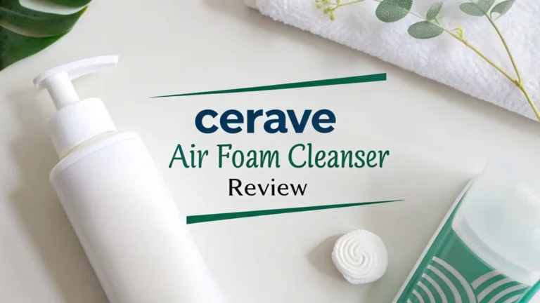 CeraVe Air Foam Cleanser Review: The Ultimate Guide